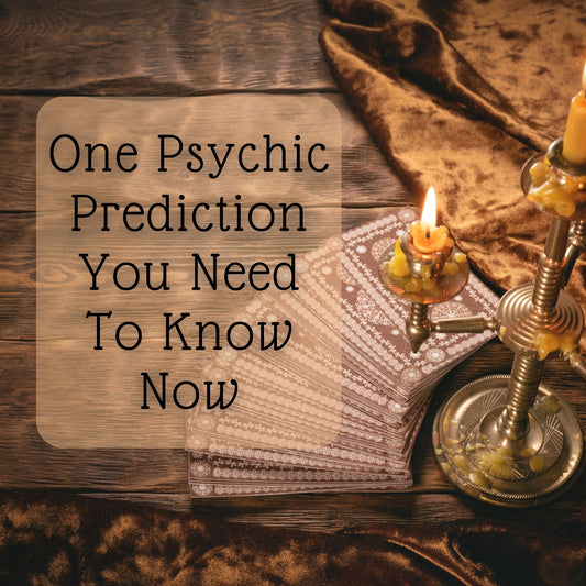 One Psychic Prediction That You Need to Know Now